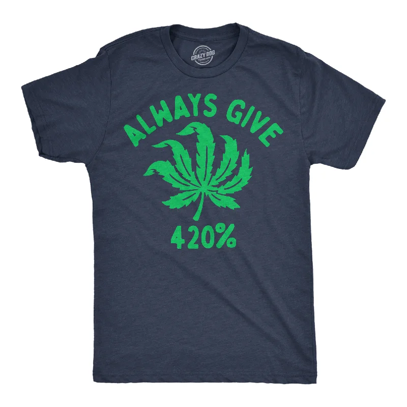 Final Clearance Always Give 420% Men's T Shirt