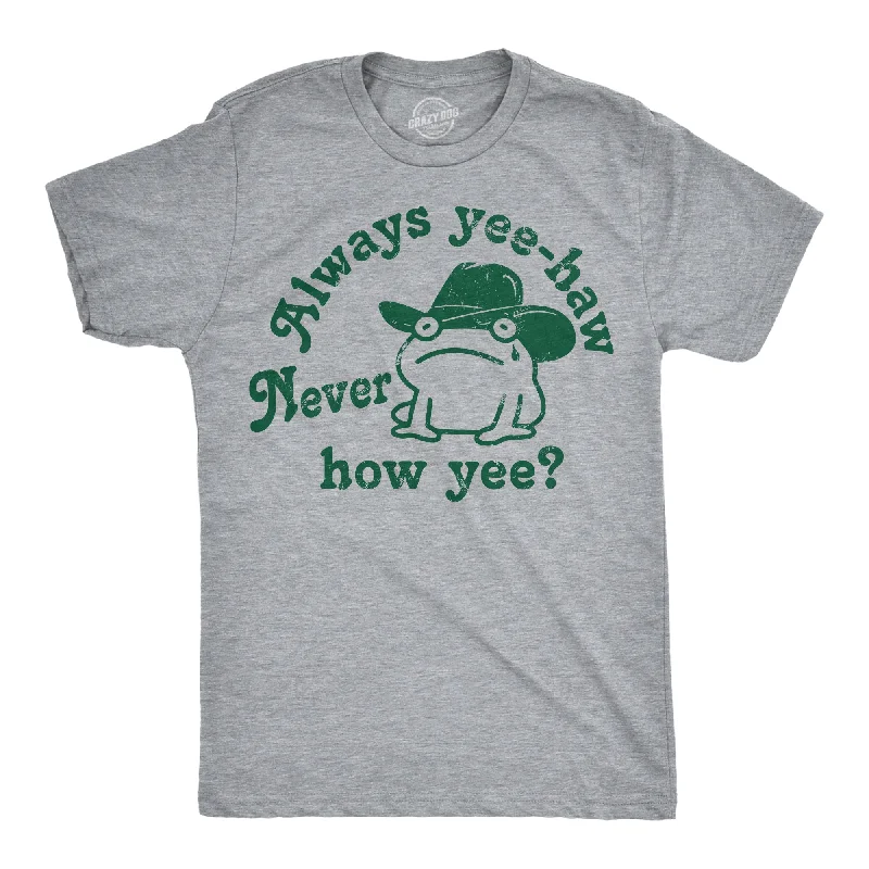 Reduced Price Always Yee Haw Never How Yee Men's T Shirt