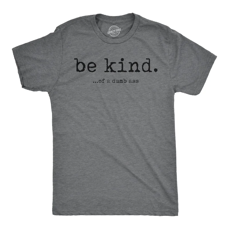 Deal of the Day Be Kind Of A Dumbass Men's T Shirt