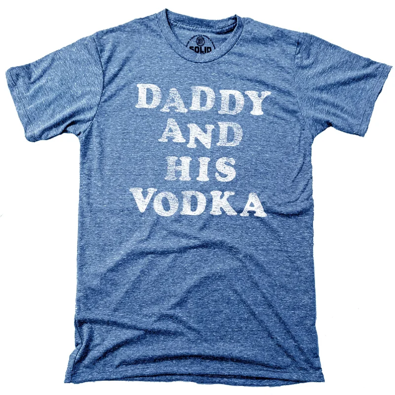 Weekend Discounts to Enjoy Daddy And His Vodka T-Shirt