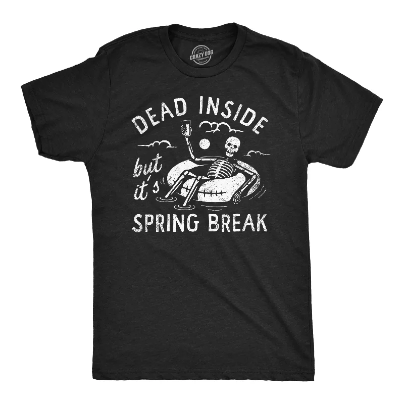 Weekend Discounts to Snag Dead Inside But Its Spring Break Men's T Shirt