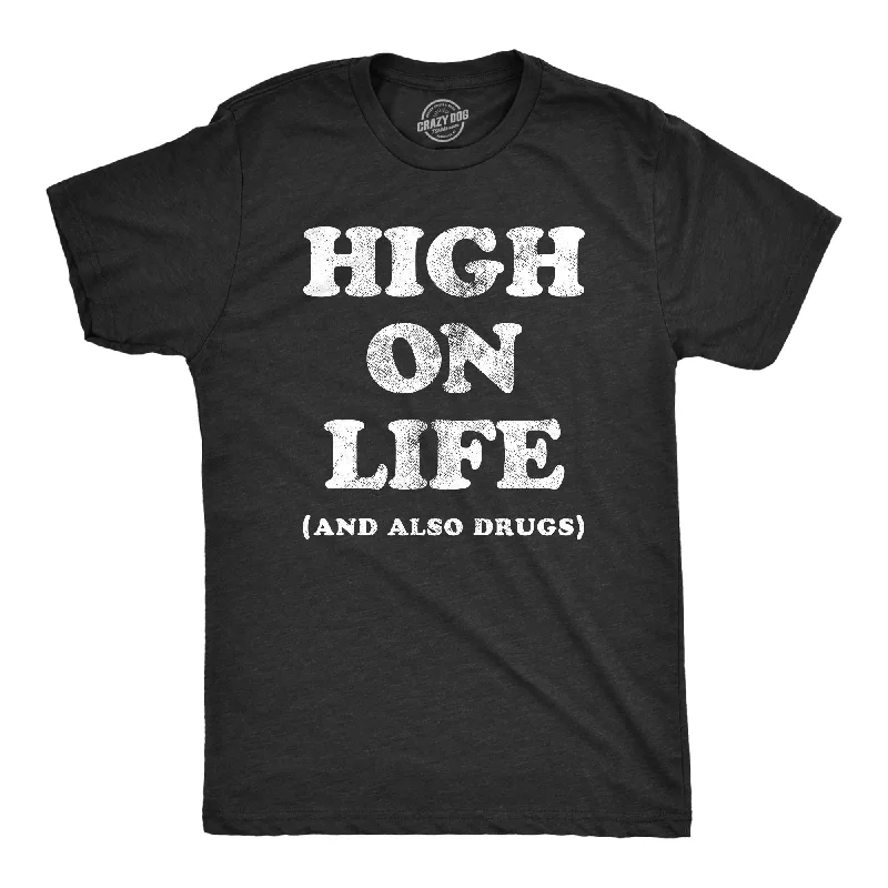 High On Life And Also Drugs Men's T Shirt