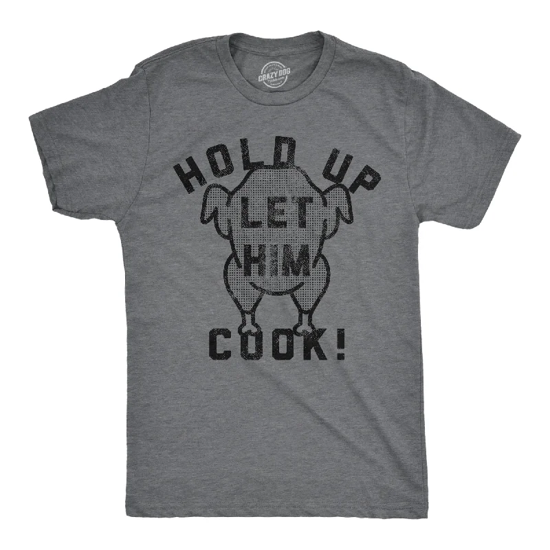 Weekend Deal Hold Up Let Him Cook Men's T Shirt