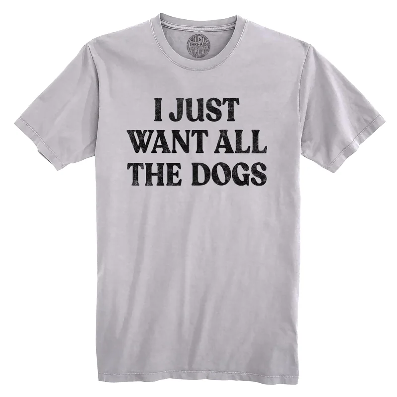 Deal of the Day I Just Want All The Dogs Organic Cotton T-shirt