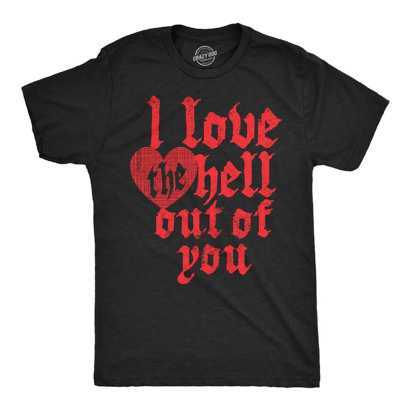 I Love The Hell Out Of You Men's T Shirt