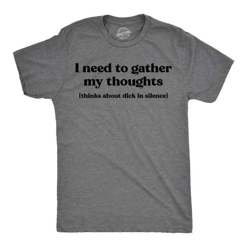 Weekend Discounts to Relish I Need To Gather My Thoughts Dicks Men's T Shirt