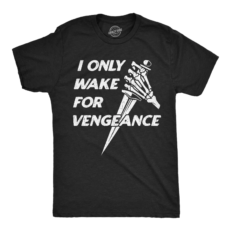 Closeout Deal I Only Wake For Vengence Men's T Shirt