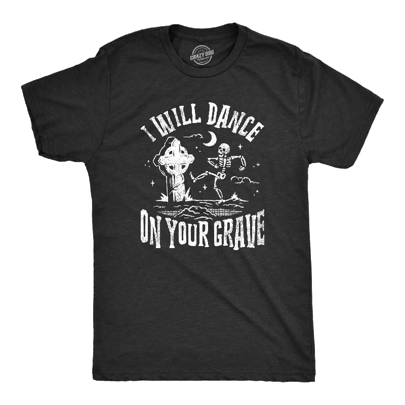 I Will Dance On Your Grave Men's T Shirt