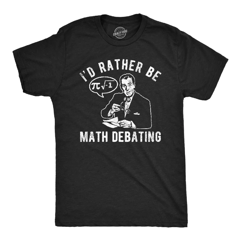 Weekend Savings Extravaganza Id Rather Be Math Debating Men's T Shirt