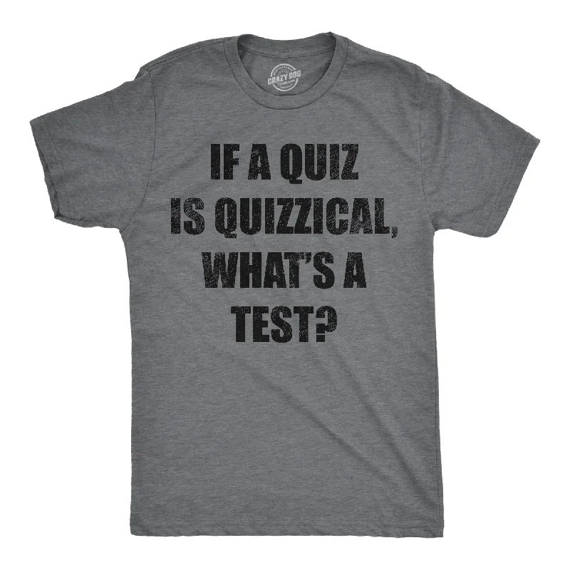 Price Drop If A Quiz Is Quizzical Whats A Test Men's T Shirt