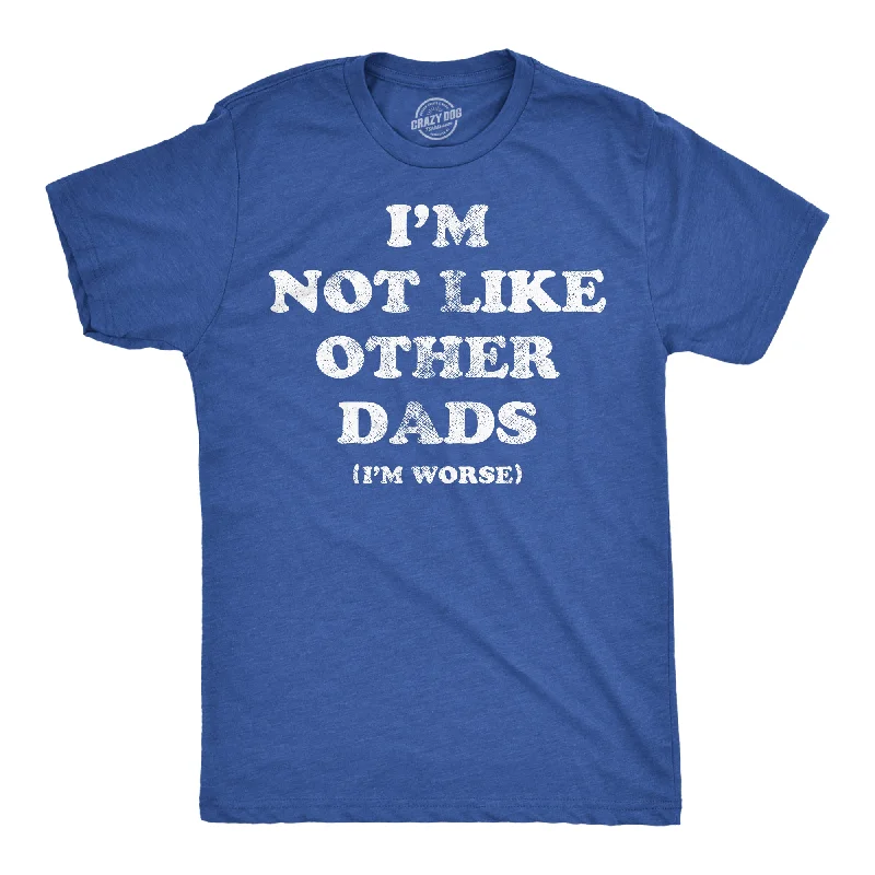 Don't Miss Im Not Like Other Dads Im Worse Men's T Shirt