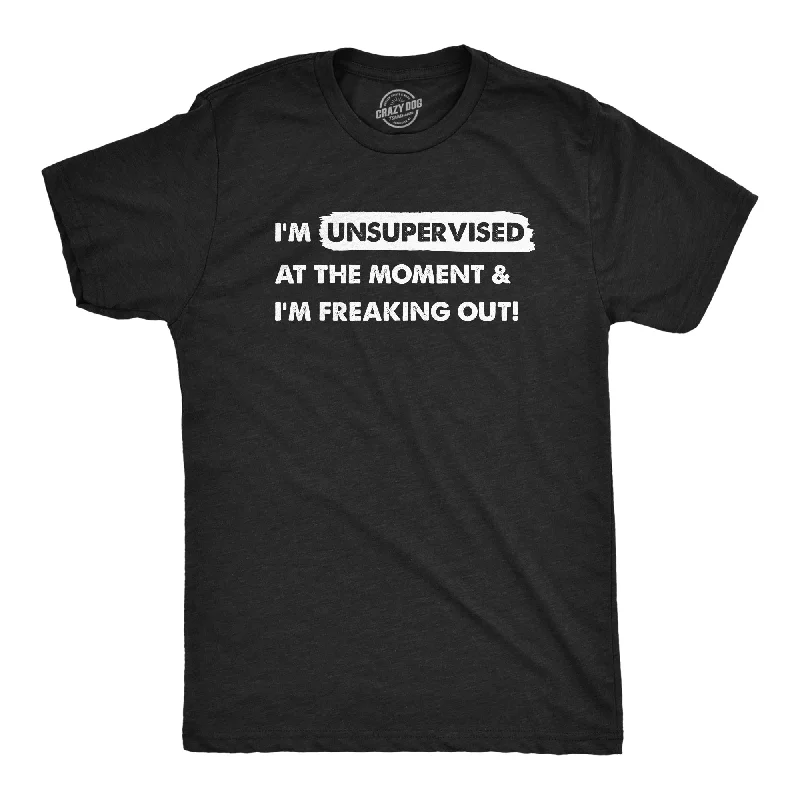 Im Unsupervised At The Moment And Im Freaking Out Men's T Shirt