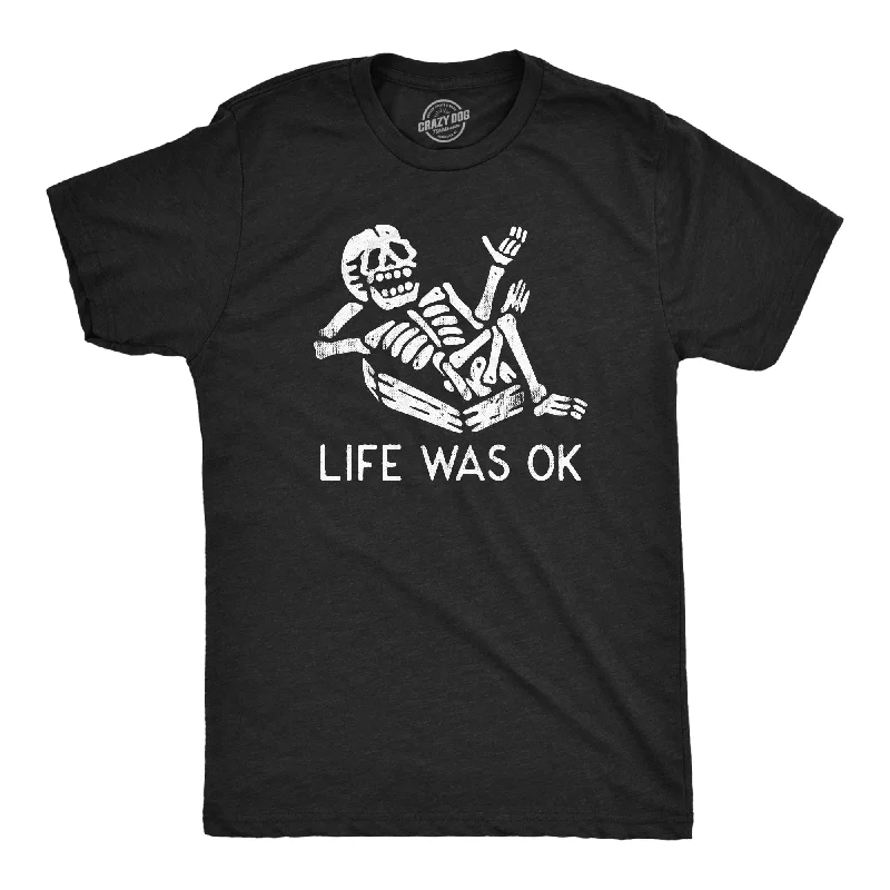 Life Was Ok Men's T Shirt