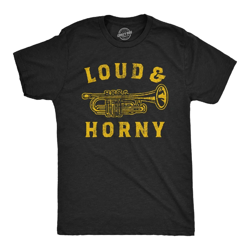 Loud And Horny Men's T Shirt