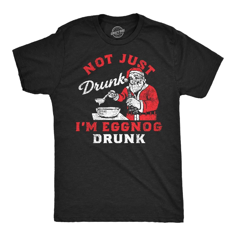 Markdowns Not Just Drunk Eggnog Drunk Men's T Shirt