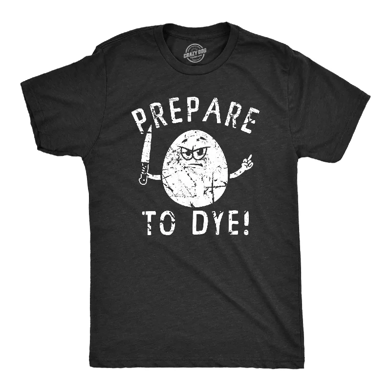 Prepare To Dye Men's T Shirt