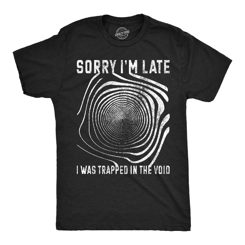 Weekend Savings Sensation Sorry I'm late I was Trapped in the Void Men's T Shirt