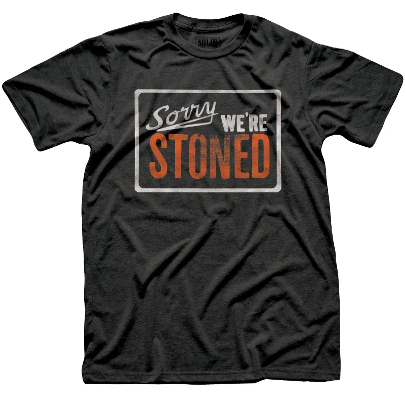 Weekend Bargains to Sizzle Sorry Were Stoned T-Shirt