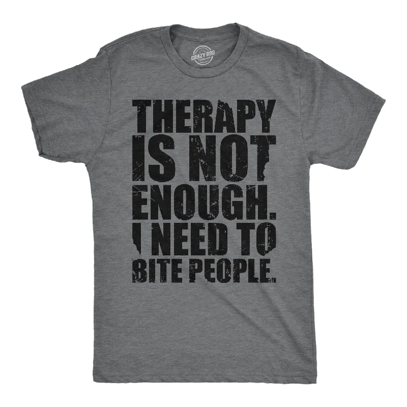 Weekend Savings Bonanza Therapy Is Not Enough I Need To Bite People Men's T Shirt