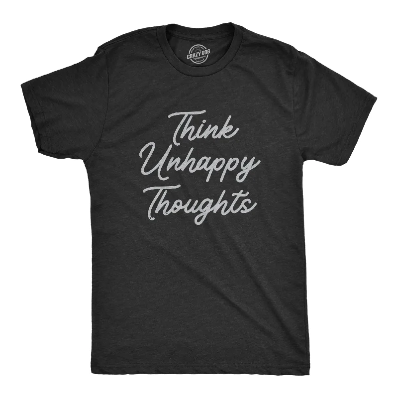 Think Unhappy Thoughts Men's T Shirt