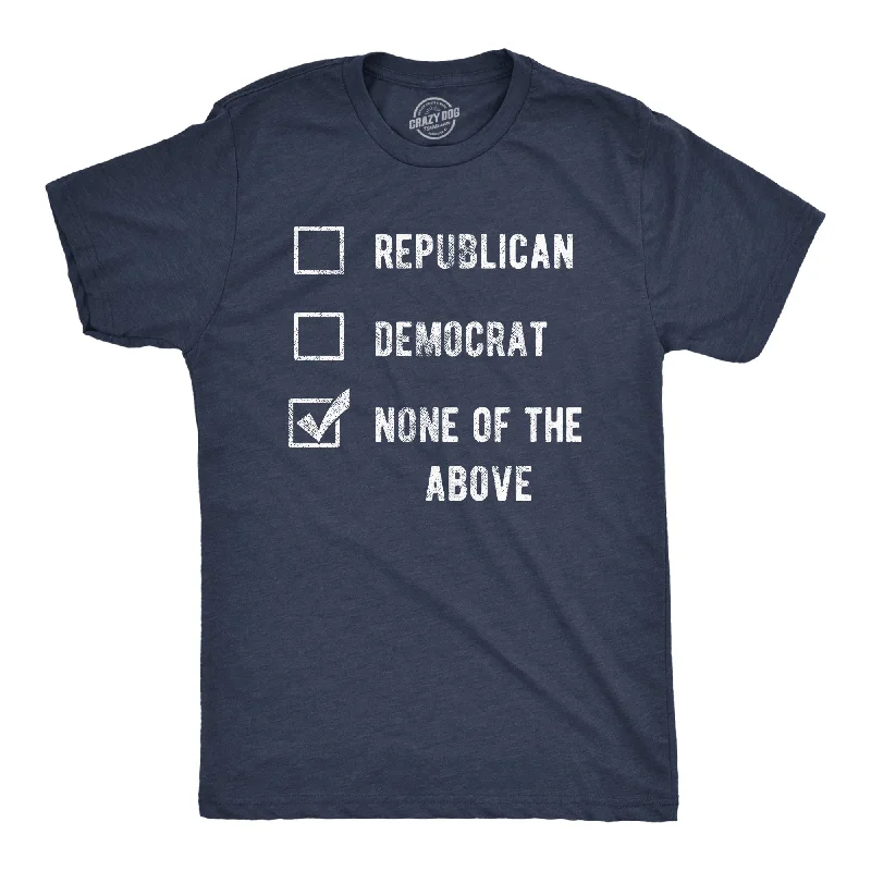 Weekend Wonders Await! Voting Ballot None Of The Above Men's T Shirt