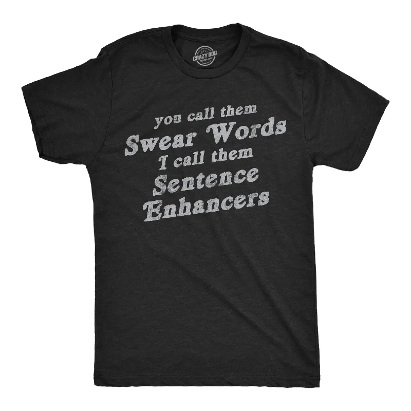Deal Alert You Call Them Swear Words I Call Them Sentence Enhancers Men's T Shirt