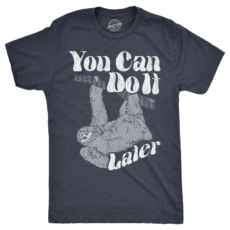 You Can Do It Later Men's T Shirt