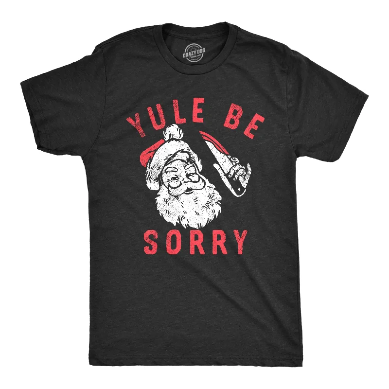Clearance Sale Yule Be Sorry Men's T Shirt